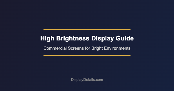 High Brightness Display for Storefront: What To Know Before You Buy